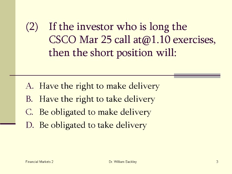Financial Markets 2 Dr. William Sackley 3 (2) If the investor who is long